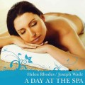 D Helen Rhodes & Joseph Wade - A Day At The SPA (   ) / New Age , Relaxation (Jewel Case)